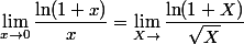 \lim_{x\to0}\dfrac{\ln (1+x)}{x}=\lim_{X\to}\dfrac{\ln (1+X)}{\sqrt{X}}